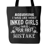 Assuming I Was Like Most Inked Girls Was Your First Mistake Tote Bag