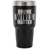 Drunk Wives Matter Tumbler