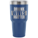 Drunk Wives Matter Tumbler