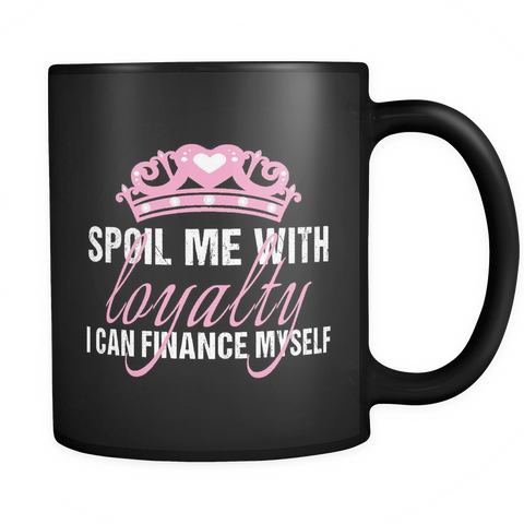 Spoil Me With Loyalty Coffee Mug