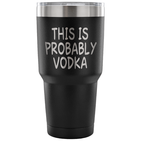 This Is Probably Vodka Tumbler