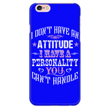 I Don't Have An Attitude I Have A Personality You Can't Handle Cell Phone Case