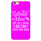 I'm A Tattooed Mom Just Like A Normal Mom Except Much Cooler Cell Phone Case
