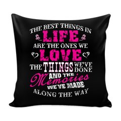 The Best Things In Life Are The Ones We Love Pillow Cover