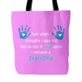 Just When I Thought I was Too Old To Fall In Love Again I Became A Grandma Tote Bag