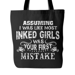 Assuming I Was Like Most Inked Girls Was Your First Mistake Tote Bag