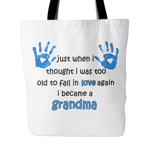 Just When I Thought I was Too Old To Fall In Love Again I Became A Grandma Tote Bag