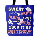 Sweat Dries Blood Clots Bones Heal Suck It Up Buttercup Tote Bag