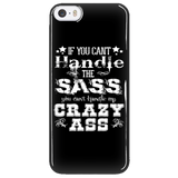 If You Can't Handle the Sass You Can't Handle My Crazy Ass Cell Phone Case