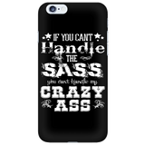 If You Can't Handle the Sass You Can't Handle My Crazy Ass Cell Phone Case