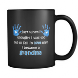 Just When I Thought I was Too Old To Fall In Love Again I Became A Grandma Coffee Mug