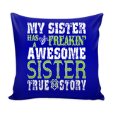 My Sister Has A Freakin' Awesome Sister Pillow Cover