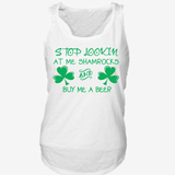 Stop Lookin At Me Shamrocks and Buy Me A Beer