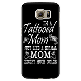 I'm A Tattooed Mom Just Like A Normal Mom Except Much Cooler Cell Phone Case