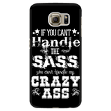 If You Can't Handle the Sass You Can't Handle My Crazy Ass Cell Phone Case