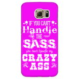 If You Can't Handle the Sass You Can't Handle My Crazy Ass Cell Phone Case