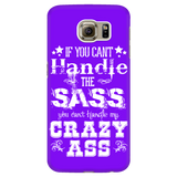 If You Can't Handle the Sass You Can't Handle My Crazy Ass Cell Phone Case