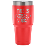 This Is Probably Vodka Tumbler