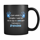 Just When I Thought I was Too Old To Fall In Love Again I Became A Grandma Coffee Mug