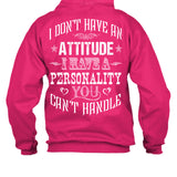 I Don't Have An Attitude I Have A Personality You Can't Handle