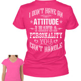 I Don't Have An Attitude I Have A Personality You Can't Handle