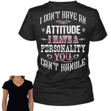 I Don't Have An Attitude I Have A Personality You Can't Handle