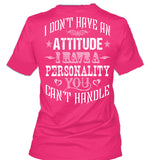 I Don't Have An Attitude I Have A Personality You Can't Handle