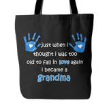 Just When I Thought I was Too Old To Fall In Love Again I Became A Grandma Tote Bag