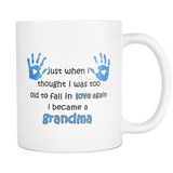 Just When I Thought I was Too Old To Fall In Love Again I Became A Grandma Coffee Mug