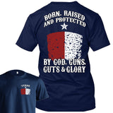 Born Raised And Protected By God Guns Guts And Glory - Texas