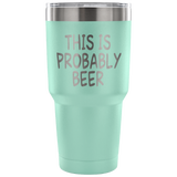 This Is Probably Beer Tumbler