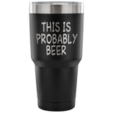 This Is Probably Beer Tumbler