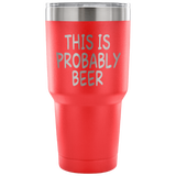 This Is Probably Beer Tumbler