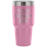 This Is Probably Beer Tumbler