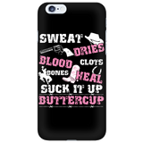 Sweat Dries Blood Clots Bones Heal Suck It Up Buttercup Cell Phone Case