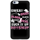 Sweat Dries Blood Clots Bones Heal Suck It Up Buttercup Cell Phone Case