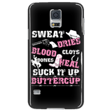 Sweat Dries Blood Clots Bones Heal Suck It Up Buttercup Cell Phone Case