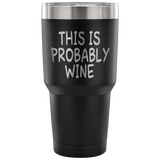 This Is Probably Wine Tumbler