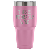 This Is Probably Wine Tumbler