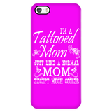 I'm A Tattooed Mom Just Like A Normal Mom Except Much Cooler Cell Phone Case