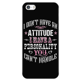 I Don't Have An Attitude I Have A Personality You Can't Handle Cell Phone Case