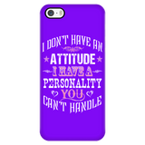 I Don't Have An Attitude I Have A Personality You Can't Handle Cell Phone Case