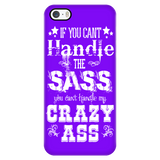 If You Can't Handle the Sass You Can't Handle My Crazy Ass Cell Phone Case