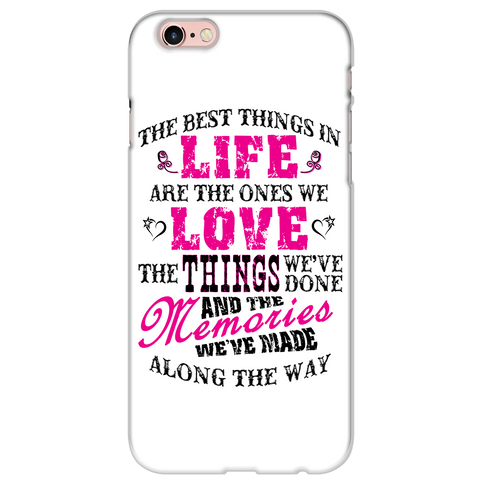 The Best Things In Life Are The Ones We Love Cell Phone Case