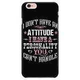 I Don't Have An Attitude I Have A Personality You Can't Handle Cell Phone Case