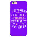 I Don't Have An Attitude I Have A Personality You Can't Handle Cell Phone Case