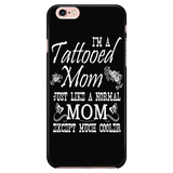 I'm A Tattooed Mom Just Like A Normal Mom Except Much Cooler Cell Phone Case