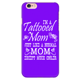 I'm A Tattooed Mom Just Like A Normal Mom Except Much Cooler Cell Phone Case