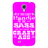 If You Can't Handle the Sass You Can't Handle My Crazy Ass Cell Phone Case