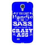 If You Can't Handle the Sass You Can't Handle My Crazy Ass Cell Phone Case